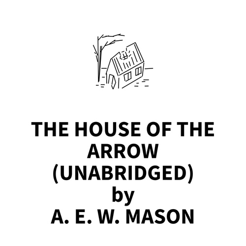 Couverture audiobook de The House Of The Arrow (UNABRIDGED), de A. E. W. Mason