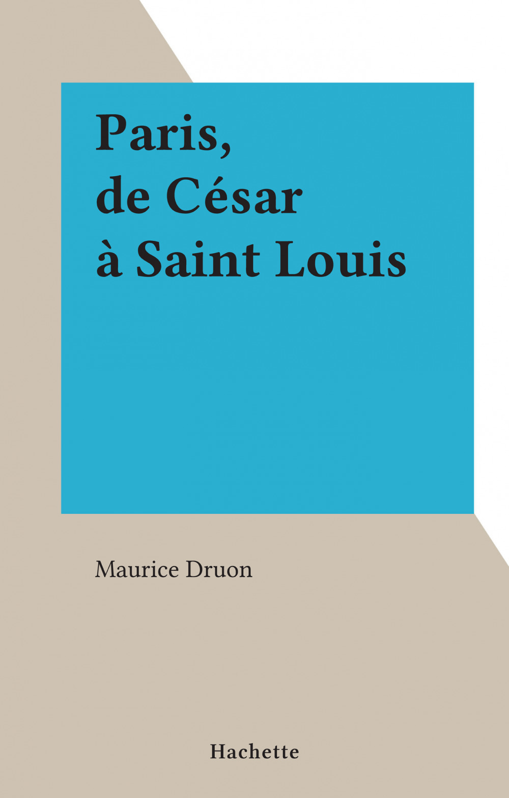 Couverture ebook de Paris, de César à Saint Louis, de Maurice Druon