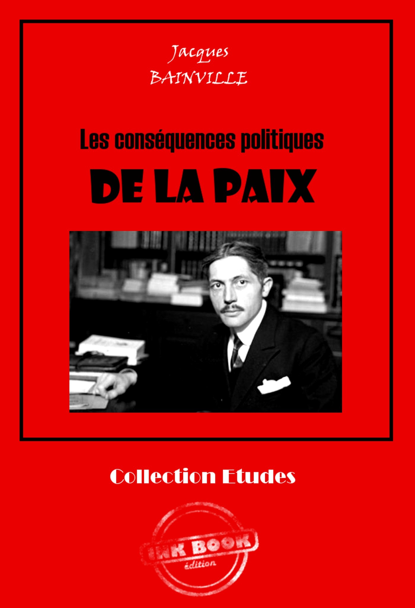ebook cover of Les conséquences politiques de la paix [édition intégrale revue et mise à jour], by Jacques Bainville