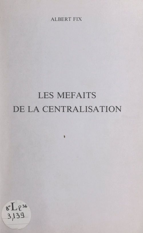 ebook cover of Les méfaits de la centralisation, by Albert Fix