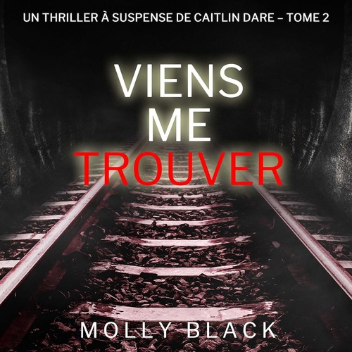 Couverture audiobook de Viens Me Trouver (Un Thriller à Suspense de Caitlin Dare - Tome 2), de Molly Black