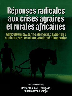 Couverture ebook de Réponses radicales aux crises agraires et rurales africaines, de Abdourahmane Ndiaye, Bernard Founou-tchuigoua