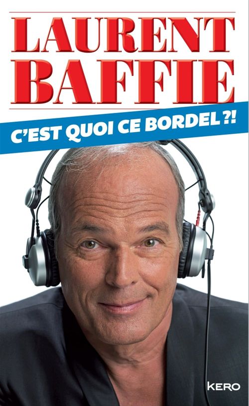 ebook cover of C'est quoi ce bordel?, by Laurent Baffie