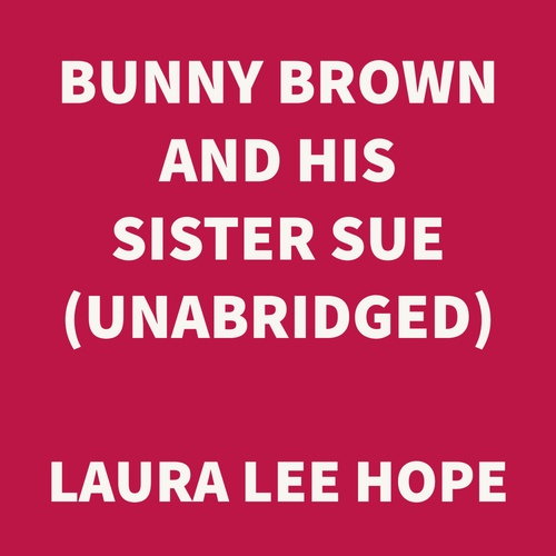 Couverture audiobook de Bunny Brown and His Sister Sue (UNABRIDGED), de Laura Lee Hope