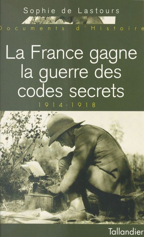 ebook cover of 1914-1918 : La France gagne la guerre des codes secrets, by Lastours/Lacoste
