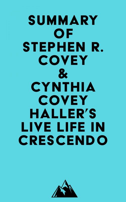 Couverture ebook de Summary of Stephen R. Covey & Cynthia Covey Haller's Live Life in Crescendo, de Everest Media