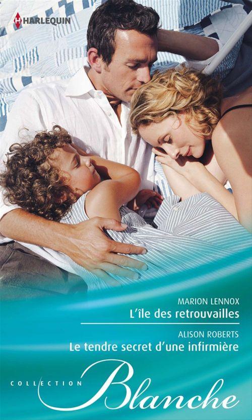 Couverture ebook de L'île des retrouvailles - Le tendre secret d'une infirmière, de Marion Lennox, Alison Roberts
