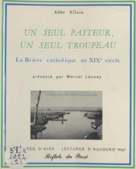 Couverture ebook de Un seul pasteur, un seul troupeau : La Brière catholique au XIXe siècle, de Allain