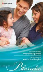 ebook cover of Une famille parfaite - Kate et le chirurgien, by Jessica Matthews, Alison Roberts