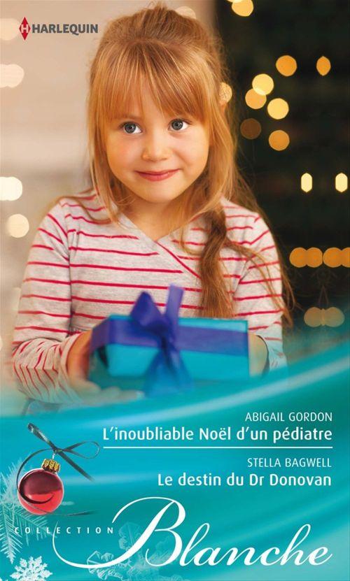 Couverture ebook de L'inoubliable Noël d'un pédiatre - Le destin du Dr Donovan, de Stella Bagwell, Abigail Gordon