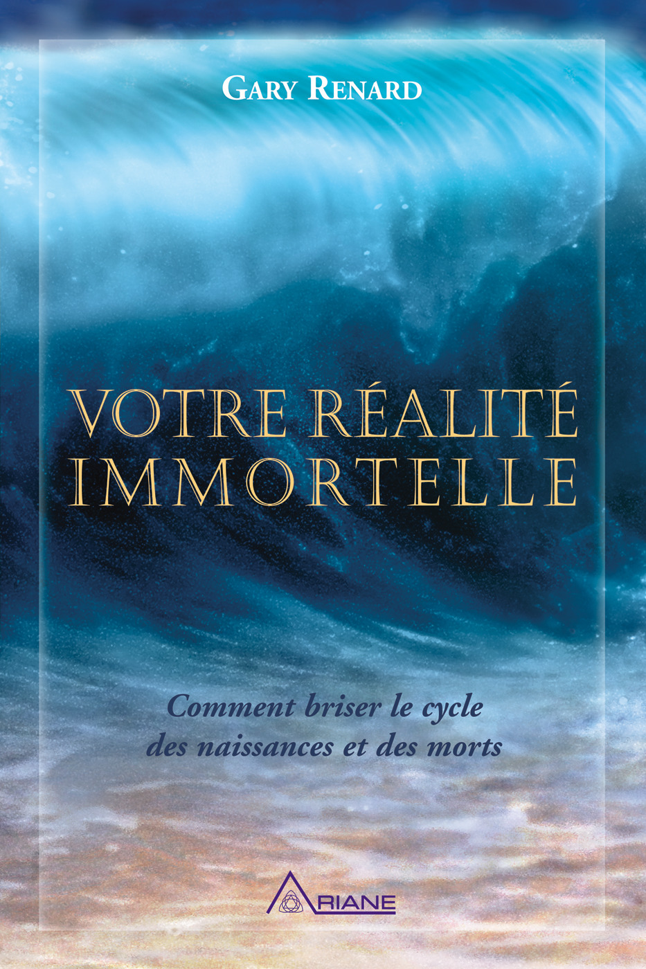 ebook cover of Votre réalité immortelle : Comment briser le cycle des naissances, by Gary Renard