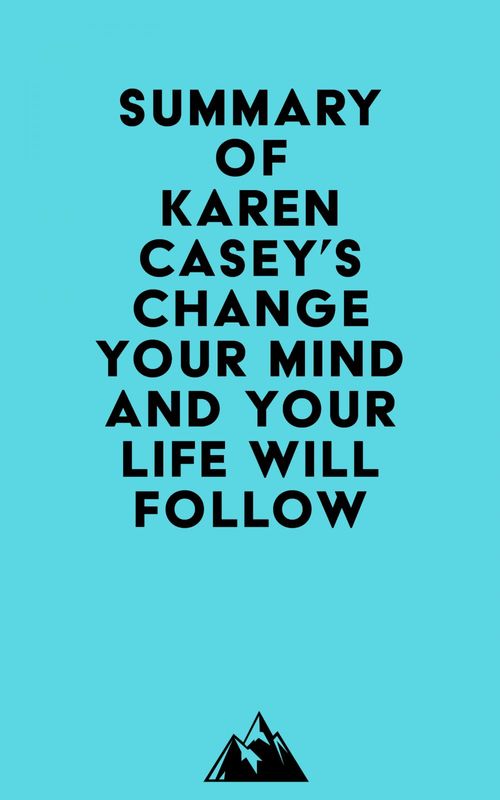 Couverture ebook de Summary of Karen Casey's Change Your Mind and Your Life Will Follow, de Everest Media
