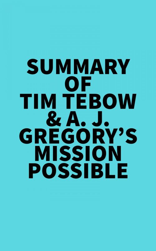 Couverture ebook de Summary of Tim Tebow & A. J. Gregory's Mission Possible, de Everest Media