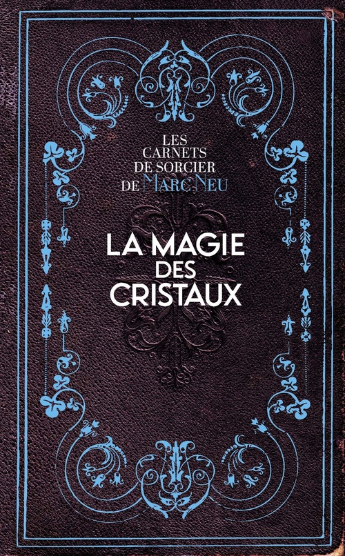 ebook cover of La Magie des Cristaux - Les carnets de sorcier de Marc Neu, by Marc Neu