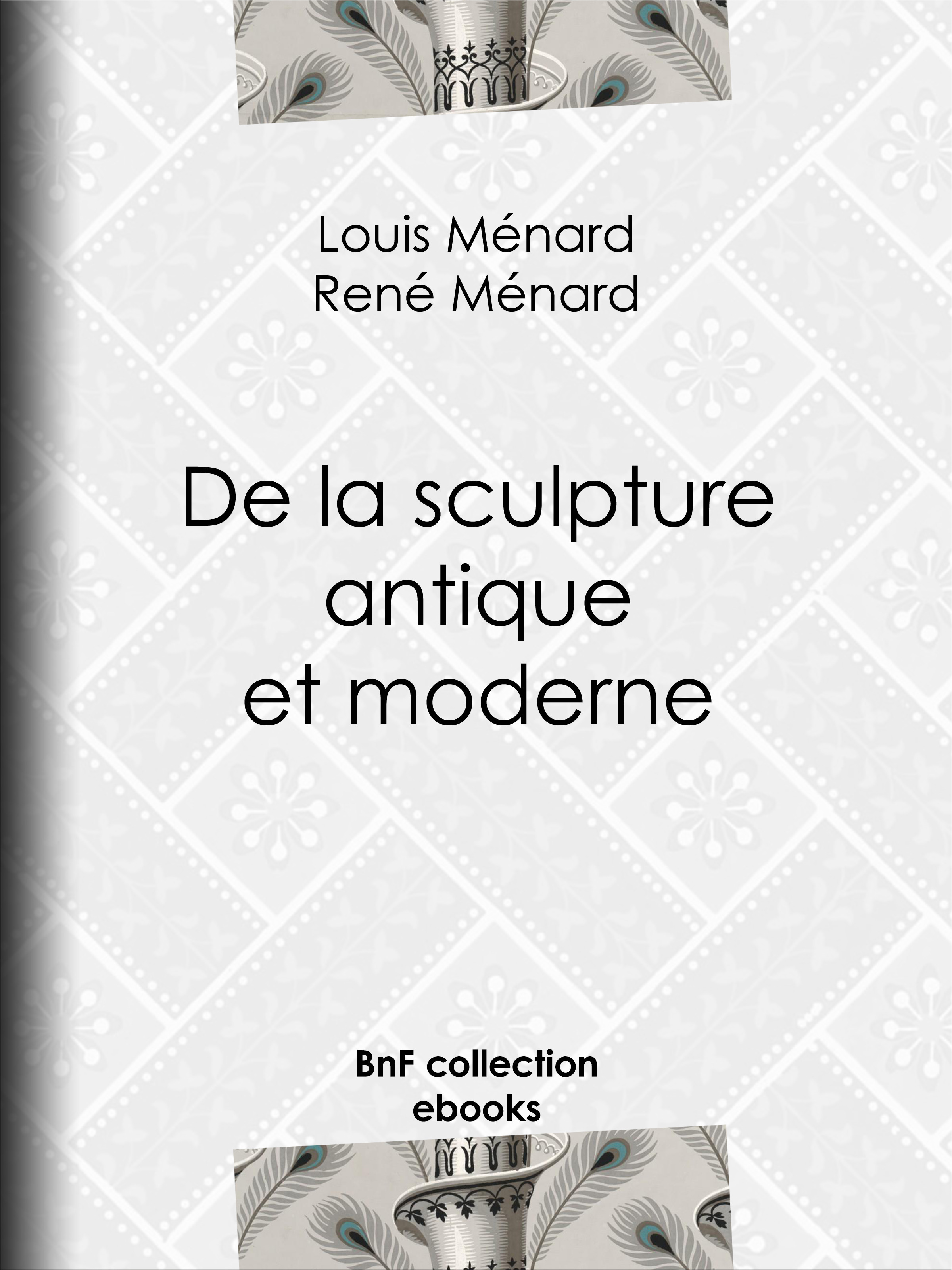 Couverture ebook de De la sculpture antique et moderne, de Rene Menard, Louis Ménard