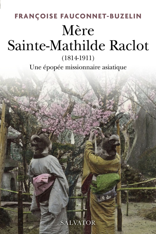 Couverture ebook de Mère Sainte Mathilde Raclot : Une épopée missionnaire asiatique, de Françoise Fauconnet-Buzelin