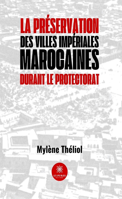 Couverture ebook de La préservation des villes impériales marocaines durant le Protectorat, de Mylene Theliol