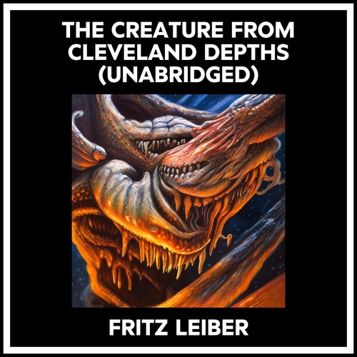 audiobook cover of The Creature From Cleveland Depths (Unabridged), by Fritz LEIBER