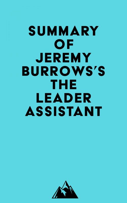 Couverture ebook de Summary of Jeremy Burrows's The Leader Assistant, de Everest Media
