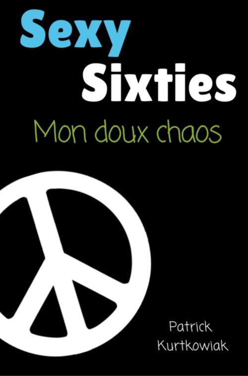 Couverture ebook de Sexy Sixties, mon doux chaos, de Patrick Kurtkowiak