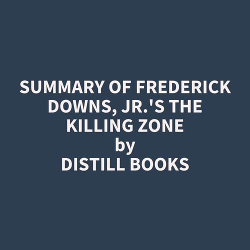 audiobook cover of Summary of Frederick Downs, Jr.'s The Killing Zone, by Distill Books