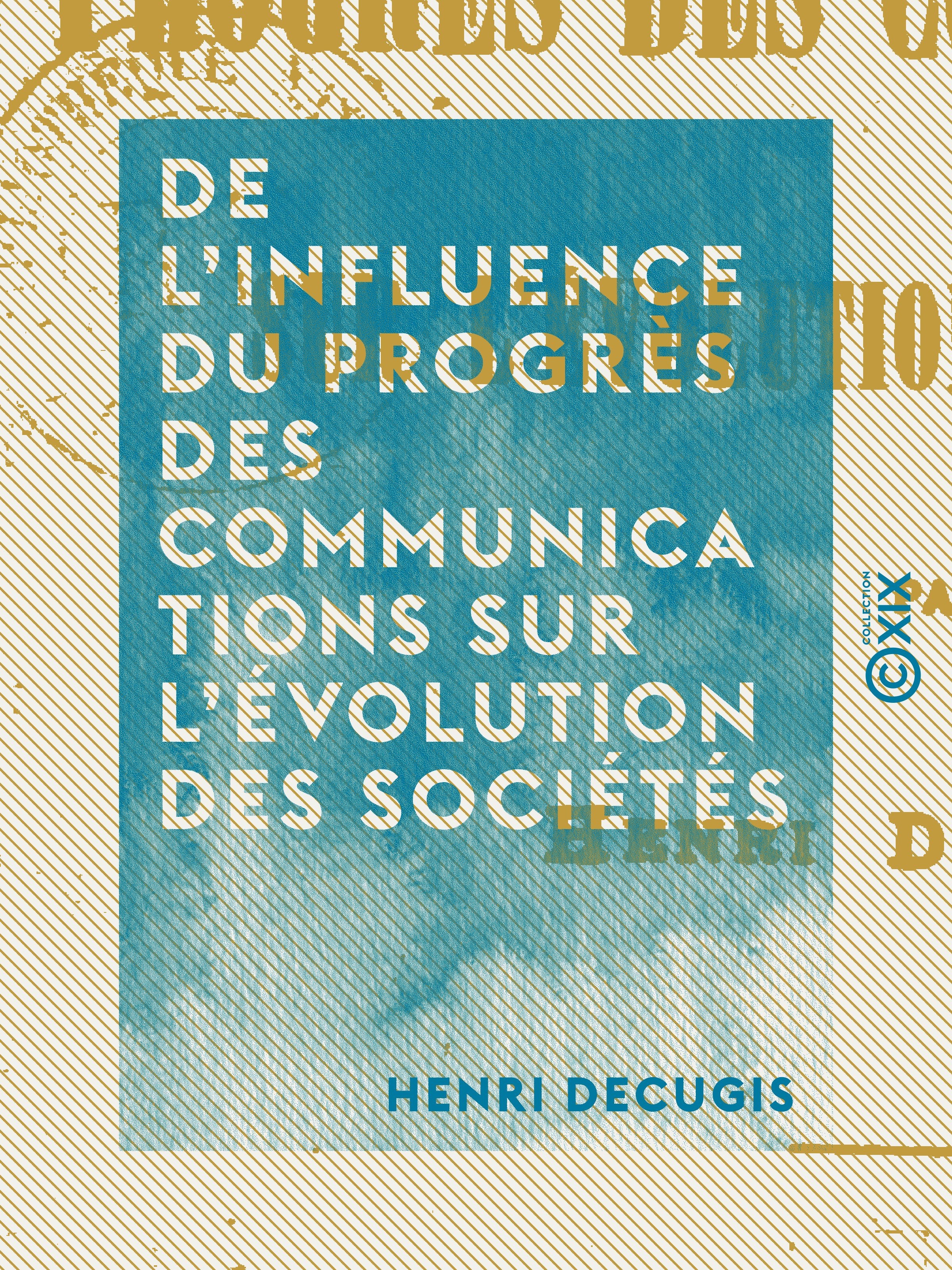 Couverture ebook de De l'influence du progrès des communications sur l'évolution des sociétés, de Henri Decugis