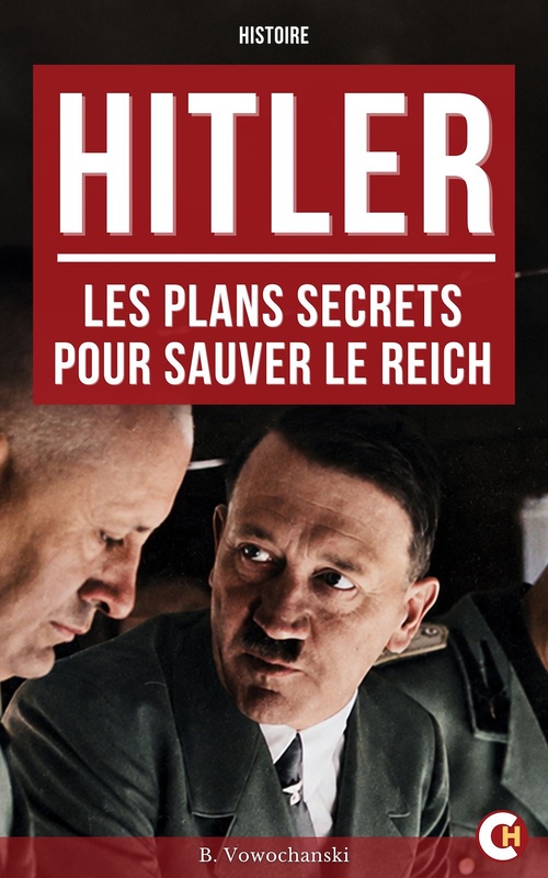 Couverture ebook de Hitler : Les Plans secrets pour sauver le Reich, de Vowochanski