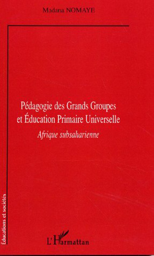 ebook cover of Pédagogie des Grands Groupes et Education Primaire Universelle, by Madana Nomaye