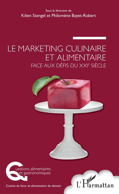 Couverture ebook de Le marketing culinaire et alimentaire face aux défis du XXIe siècle, de Philomene Bayet-Robert, Kilien Stengel