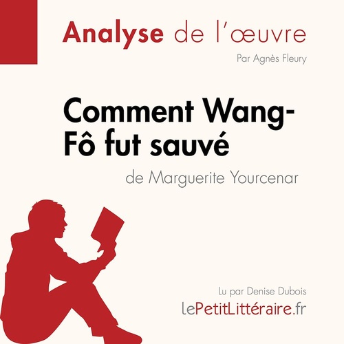 Couverture audiobook de Comment Wang-Fô fut sauvé de Marguerite Yourcenar (Analyse de l'oeuvre), de Agnes Fleury, Florence Balthasar, Lepetitlitteraire