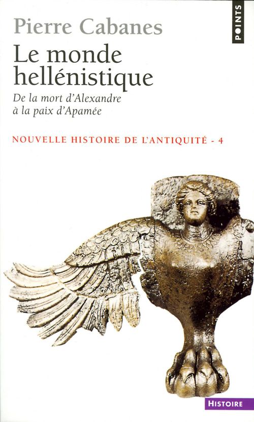ebook cover of Monde hellénistique. . De la mort d'Alexandre à la paix d'Apamée 323-188 av. J.-C. (Le), by Pierre Cabanes