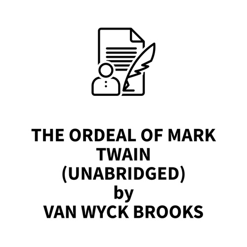 Couverture audiobook de The Ordeal of Mark Twain (UNABRIDGED), de Van Wyck Brooks