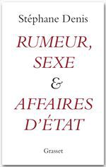 Couverture ebook de Rumeurs, sexe et affaires d'Etat, de Stéphane Denis