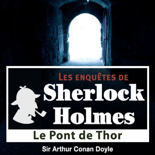 Couverture audiobook de Sherlock Holmes - Le pont de Thor, de Arthur Conan Doyle
