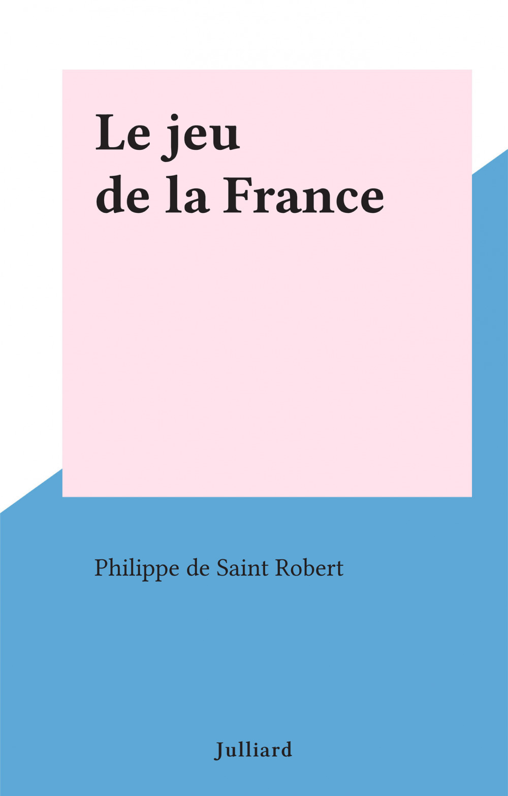 Couverture ebook de Le jeu de la France, de Philippe de Saint-robert