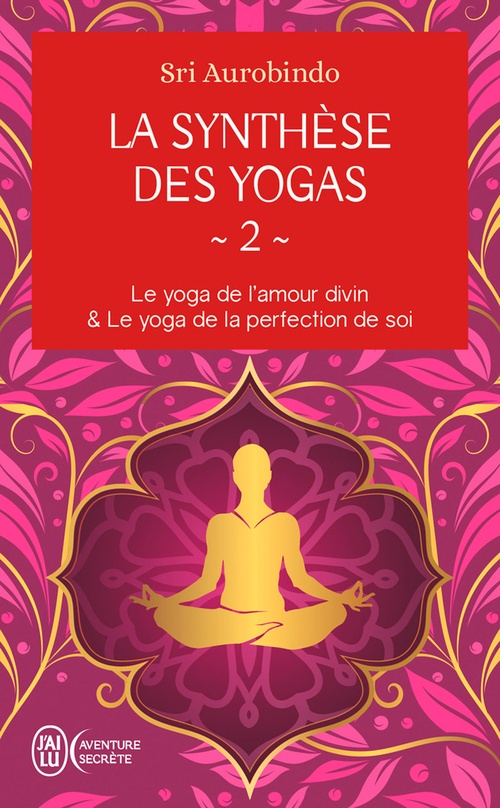 Couverture ebook de La synthèse des yogas (Tome 2) - Le yoga et l'amour divin & Le yoga de la perfection de soi, de Sri Aurobindo