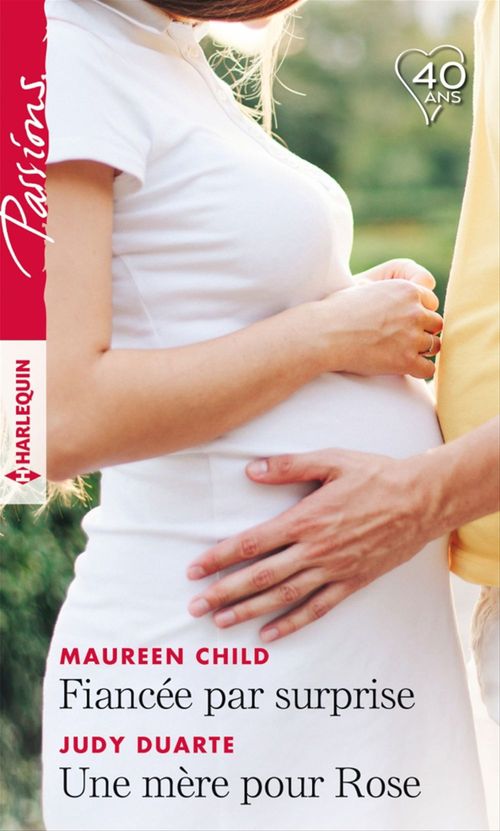 Couverture ebook de Fiancée par surprise - Une mère pour Rose, de Maureen Child, Judy Duarte