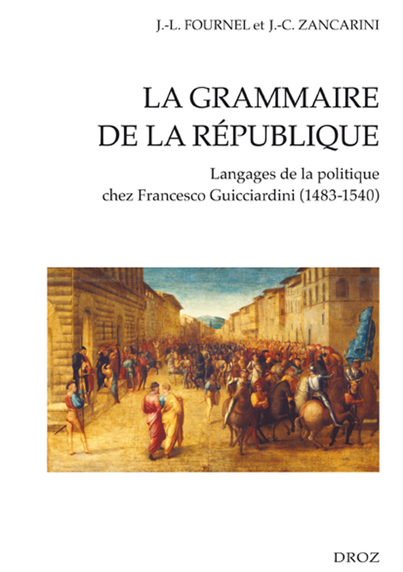 ebook cover of La Grammaire de la République : Langages de la politique chez Francesco Guicciardini (1483-1540), by Jean-Louis Fournel