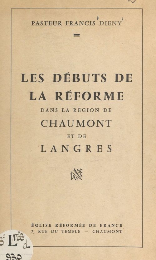 Couverture ebook de Les débuts de la Réforme dans la région de Chaumont et de Langres, de Francis Dieny
