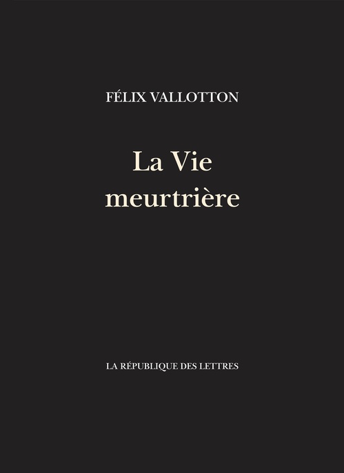 Couverture ebook de La Vie meurtrière, de Félix Vallotton