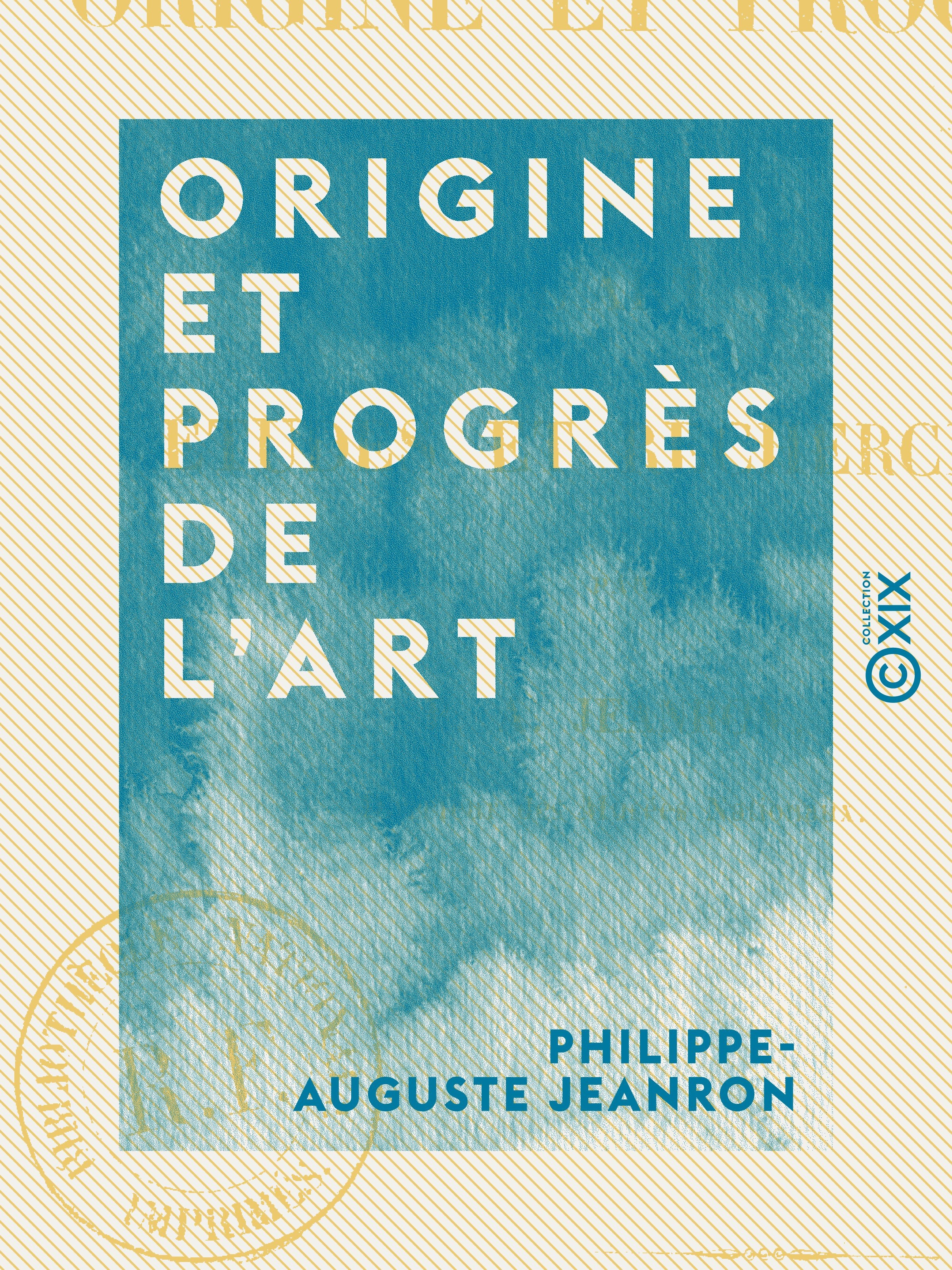 Couverture ebook de Origine et Progrès de l'art - Études et recherches, de Philippe-Auguste Jeanron