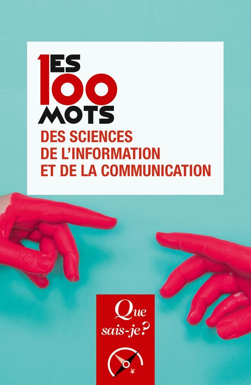 ebook cover of Les 100 mots des sciences de l'information et de la communication, by Jean-Baptiste Legavre, Rémy Rieffel