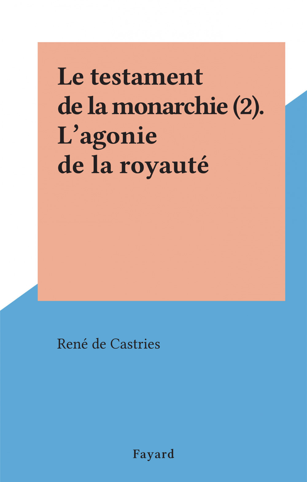 ebook cover of Le testament de la monarchie (2). L'agonie de la royauté, by Rene De Castries