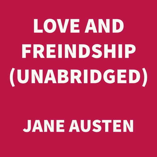 audiobook cover of Love and Friendship (UNABRIDGED), by Jane Austen
