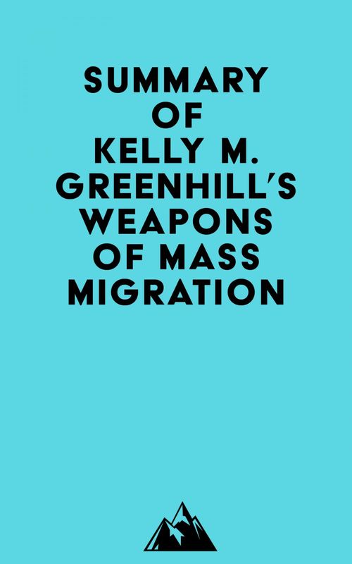 ebook cover of Summary of Kelly M. Greenhill's Weapons of Mass Migration, by Everest Media
