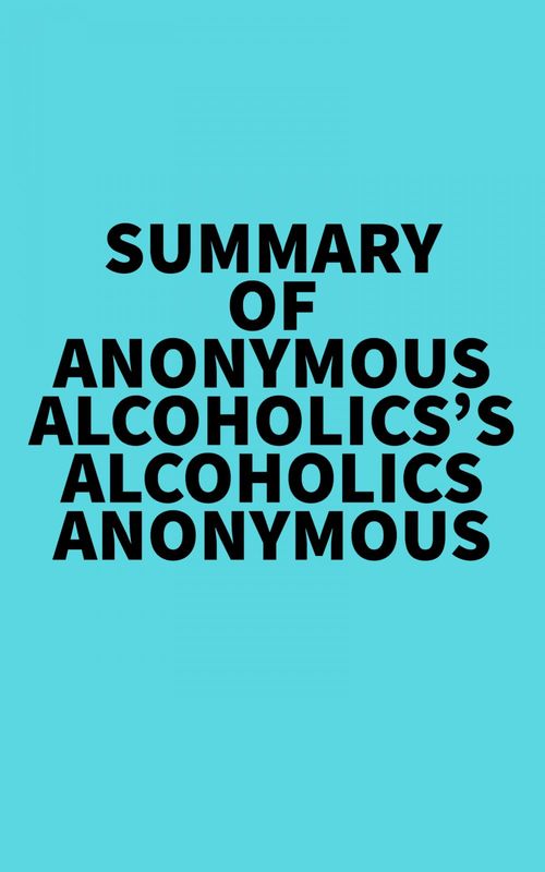 Couverture ebook de Summary of Anonymous Alcoholics's Alcoholics Anonymous, de Everest Media