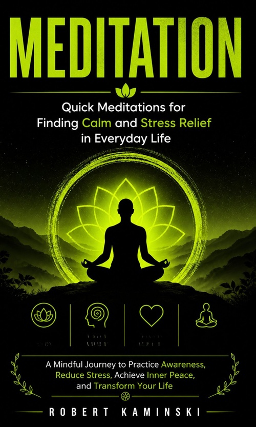 Couverture ebook de Meditation: Quick Meditations for Finding Calm and Stress Relief in Everyday Life, de Robert Kaminski