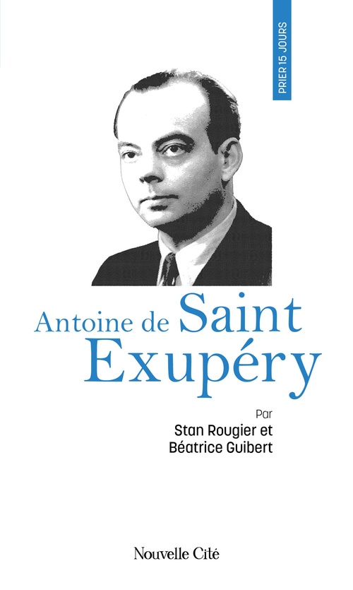 ebook cover of Prier 15 jours avec Antoine de Saint Exupéry, by Béatrice Guibert, Stan Rougier