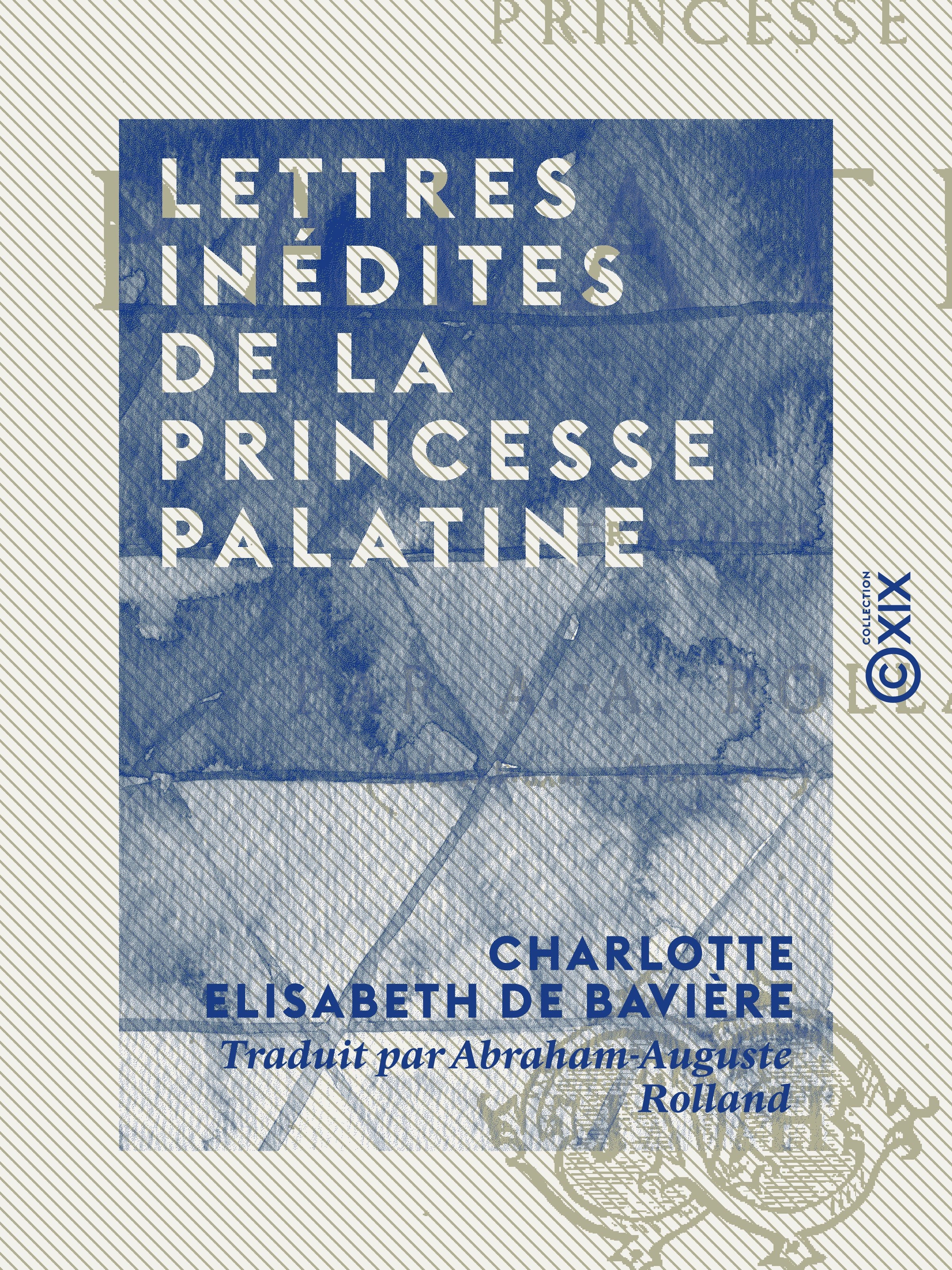 ebook cover of Lettres inédites de la Princesse Palatine, by Charlotte Elisabeth De Baviere