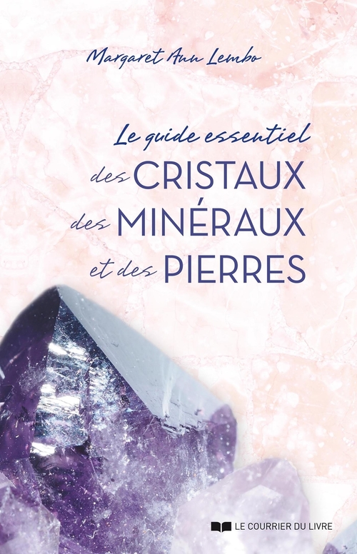 Couverture ebook de Le guide essentiel des cristaux, des minéraux et des pierres, de Margaret Ann lembo